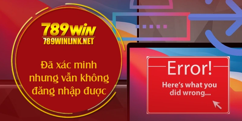 Đã xác minh nhưng vẫn không đăng nhập được